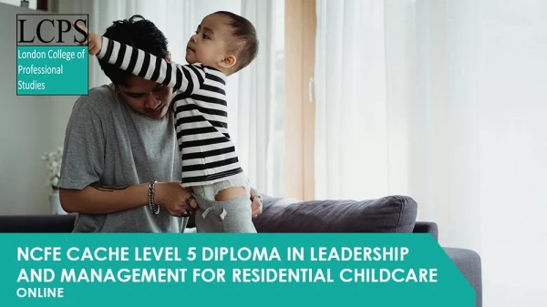 NCFE CACHE Level 5 Diploma in Leadership and Management for Residential Childcare